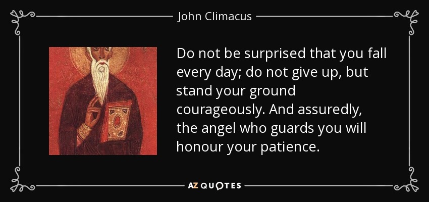 quote-do-not-be-surprised-that-you-fall-every-day-do-not-give-up-but-stand-your-ground-courageously-john-climacus-128-86-90