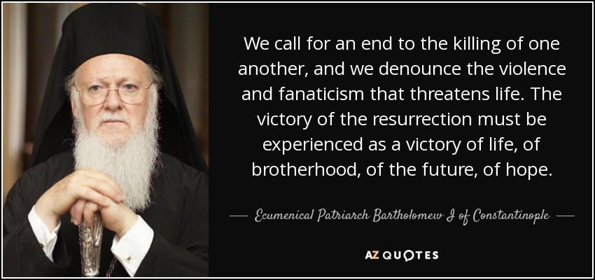 quote-we-call-for-an-end-to-the-killing-of-one-another-and-we-denounce-the-violence-and-fanaticism-ecumenical-patriarch-bartholomew-i-of-constantinople-69-92-78