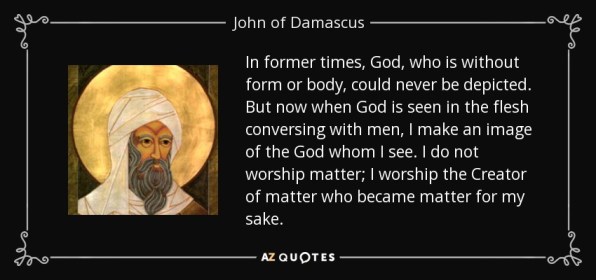 quote-in-former-times-god-who-is-without-form-or-body-could-never-be-depicted-but-now-when-john-of-damascus-58-16-49