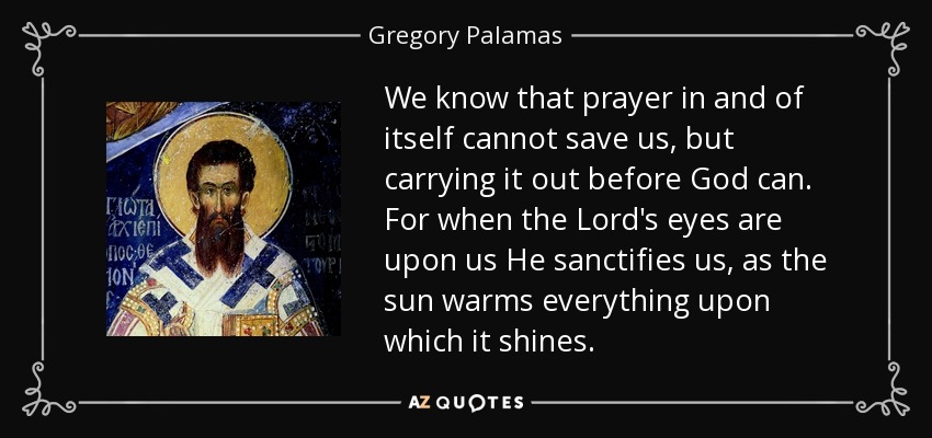 quote-we-know-that-prayer-in-and-of-itself-cannot-save-us-but-carrying-it-out-before-god-can-gregory-palamas-87-6-0656