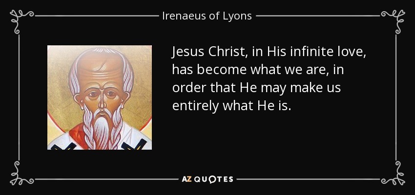 quote-jesus-christ-in-his-infinite-love-has-become-what-we-are-in-order-that-he-may-make-us-irenaeus-of-lyons-93-63-97