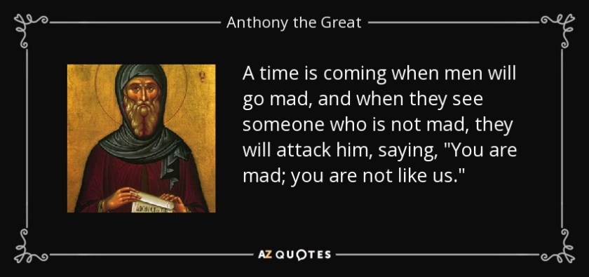 quote-a-time-is-coming-when-men-will-go-mad-and-when-they-see-someone-who-is-not-mad-they-anthony-the-great-55-38-44